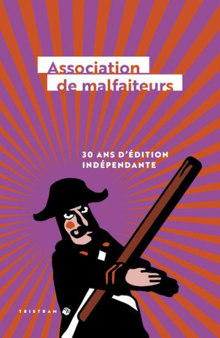 Association de malfaiteurs. 30 ans d'édition indépendante