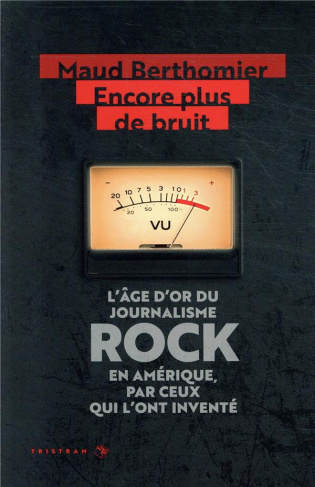 Encore plus de bruit. L'âge d'or du journalisme rock en Amérique, par ceux qui l'ont inventé