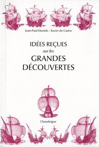 Idées reçues sur les grandes découvertes. XVe-XVIe siècles, Edition revue et augmentée