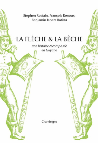 La flèche et la bêche. Une histoire recomposée en Guyane
