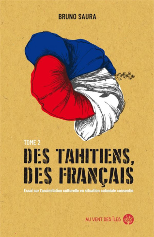 Des Tahitiens, des Français. Tome 2, Essai sur l’assimilation culturelle en situation coloniale cons