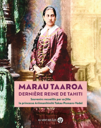 Marau Taaroa, dernière reine de Tahiti. Souvenirs recueillis par sa fille