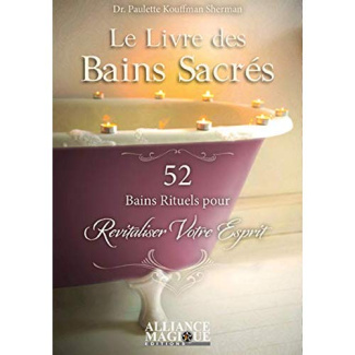 Le livre des bains sacrés. 52 bains rituels pour revitaliser votre esprit