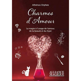 Charmes d'amour. La magie au service de l'amour, du foyer et de la beauté