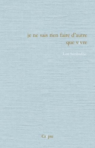 Je ne sais rien faire d'autre que vivre