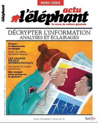 L'Eléphant. Hors-série Actu, juillet 2019 : Décrypter l'information. Analyses et éclairages