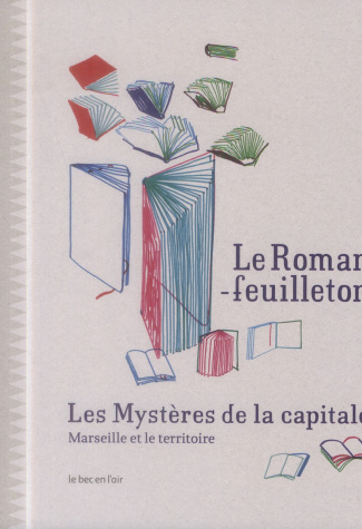 Le roman-feuilleton : les mystères de la capitale. Marseille et le territoire