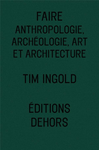 Faire. Anthropologie, archéologie, art et architecture