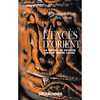 L'excès d'Orient. La notion de pouvoir dans le monde arabe
