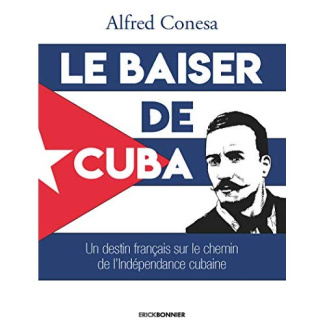 Le baiser de Cuba. Un destin français sur le chemin de l'indépendance de l'île