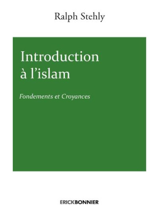 Introduction à l'Islam. Tome 1, Fondements et croyances