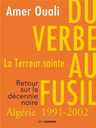 Du verbe au fusil, la Terreur sainte. Retour sur la décennie noire en Algérie (1991-2002)