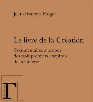 Le livre de la Création. Commentaires à propos des trois premiers chapitres de la Genèse