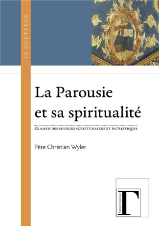 La parousie et sa spiritualité. Examen des sources scripturaires et patristiques