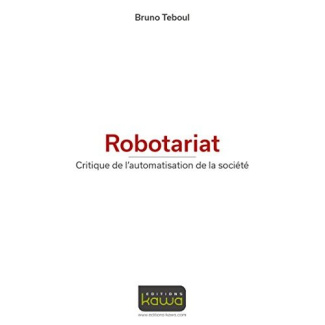 Robotariat / Critique de l'automatisation de la société