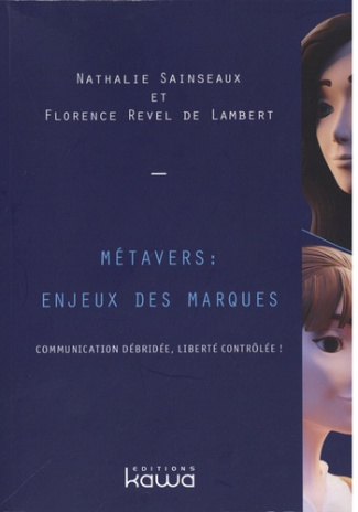 Métavers : enjeux des marques : communication débridée, liberté contrôlée