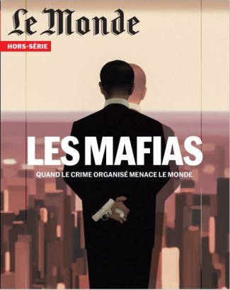 Le Monde. Hors-série N° 81, mai 2022 : Les mafias. Quand le crime organisé menace le monde