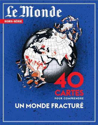 Le Monde. Hors-série N° 89, novembre 2023-janvier 2024 : 40 cartes pour comprendre un monde fracturé