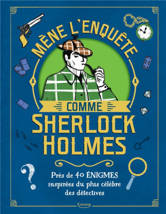 Mène l'enquête comme Sherlock Holmes. Près de 40 énigmes inspirées du plus célèbre des détectives