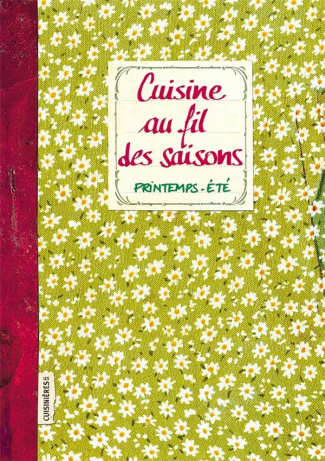 Cuisine au fil des saisons. Printemps - Eté
