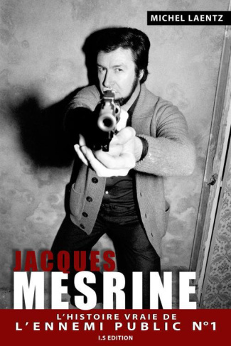 Jacques Mesrine. L'histoire vraie de l'ennemi public n° 1
