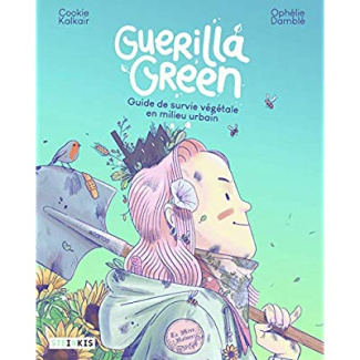 Guerilla Green. Guide de survie végétale en milieu urbain