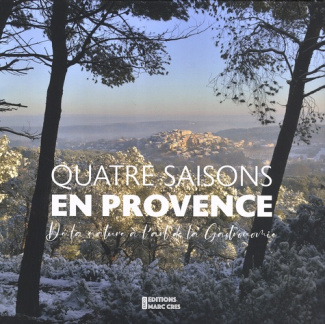 Quatre saisons en Provence. De la nature à l'art de la cuisine