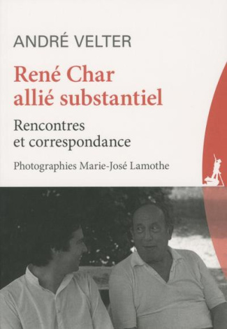 René Char allié substantiel. Rencontres et correspondance