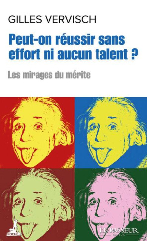 Peut-on réussir sans effort ni aucun talent ? Les mirages du mérite