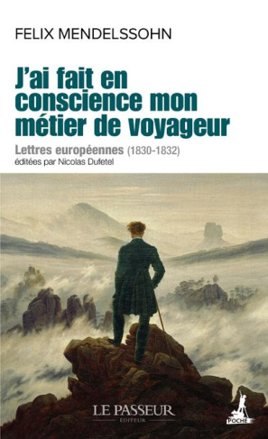 J'ai fait en conscience mon métier de voyageur. Lettres européennes (1830-1832)