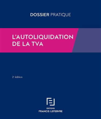 L'autoliquidation de la TVA. Toutes les règles applicables par les opérateurs français et étrangers