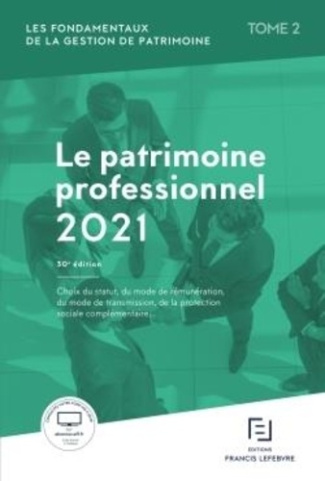 Les fondamentaux de la gestion de patrimoine. Tome 2, Le patrimoine professionnel, Edition 2021