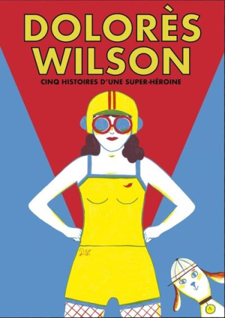Dolorès Wilson. Cinq aventures d'une super-héroïne