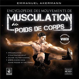 Encyclopédie des mouvements de musculation au poids de corps. 3e édition revue et augmentée