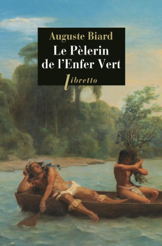 Le pèlerin de l'enfer vert. Rio-Amazonie 1858-1859