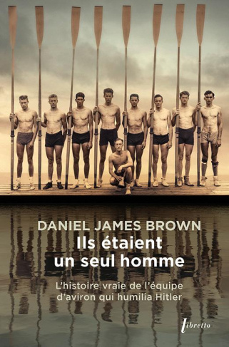 Ils étaient un seul homme. L'histoire vraie de l'équipe d'aviron qui humilia Hitler