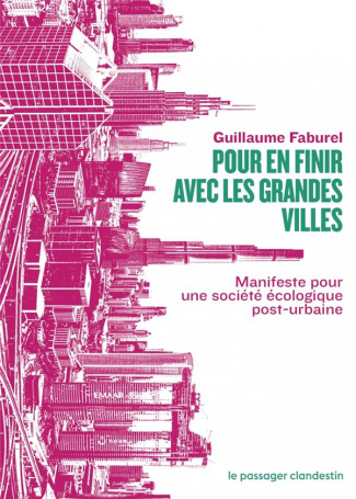 Pour en finir avec les grandes villes. Manifeste pour une société écologique post-urbaine
