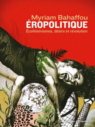 Eropolitique. Ecoféminismes, désirs, révolutions