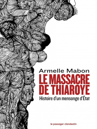 Le massacre de Thiaroye. 1er décembre 1944. Histoire d'un mensonge d'Etat
