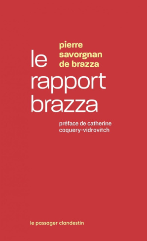 Le rapport Brazza. Mission d'enquête du Congo : rapport et documents (1905-1907)
