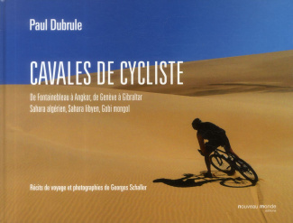 Cavales de cycliste. De Fontainebleau à Angkor, de Genève à Gibraltar, Sahara algérien, Sahara libye