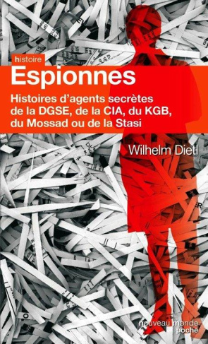Espionnes. Histoires d'agents secrètes de la DGSE, de la CIA, du MI5, du KGB, du Mossad et de la Sta