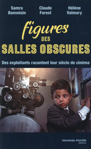 Figures des salles obscures. Des exploitants racontent leur siècle de cinéma