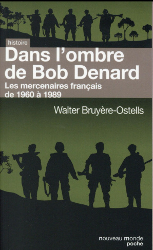 Dans l'ombre de Bob Denard. Les mercenaires français de 1960 à 1989