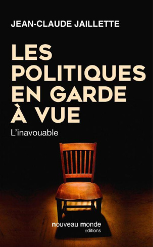 Les politiques en garde à vue. L'inavouable