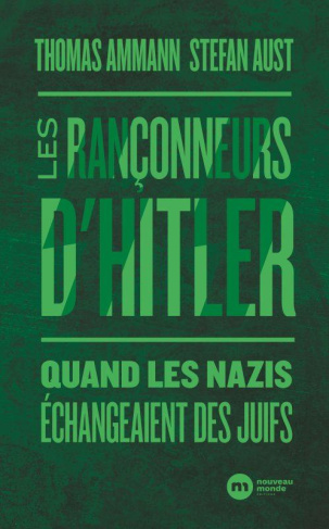 Les rançonneurs d'Hitler. Quand les nazis échangeaient des Juifs