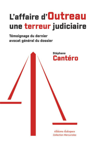 L'affaire d'Outreau une terreur judiciaire. Témoignage du dernier avocat général du dossier