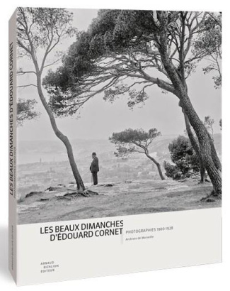 Les beaux dimanches d'Edouard Cornet. Photographies 1900-1928