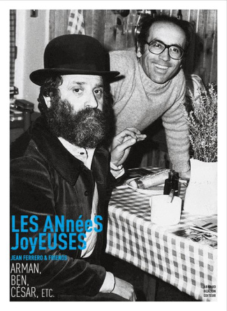 Les années joyeuses. Jean Ferrero & friends : Arman, Ben, César, etc.