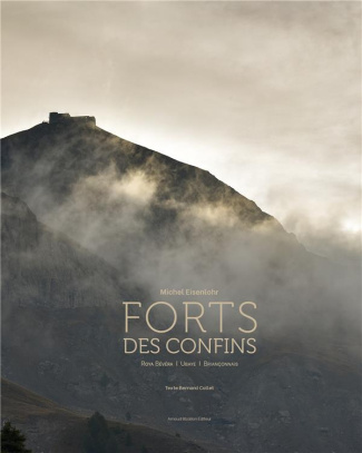 Forts des confins. Roya Bévéra - Ubaye - Briançonnais